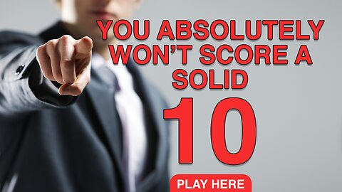 You absolutely won't score a solid 10