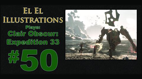 El El Plays Clair Obscure: Expedition 33 Episode 50: We're Back, Buddy!