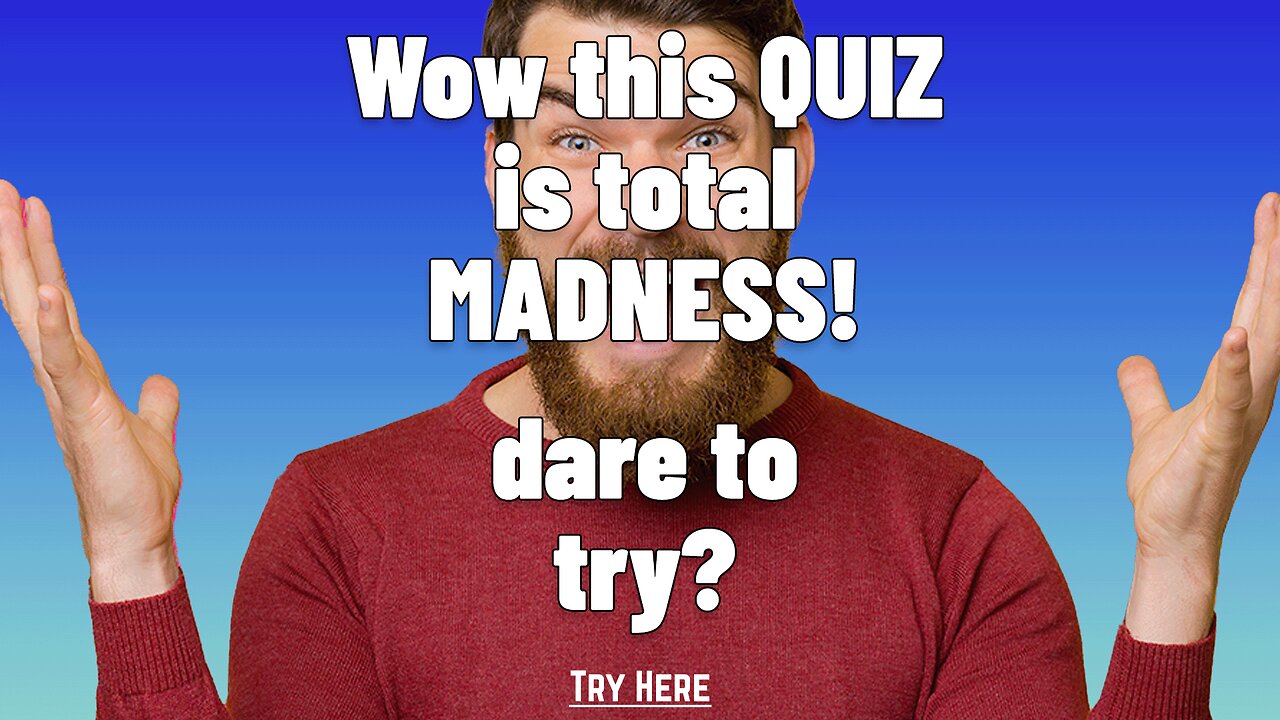 This Knowledge Quiz is Madness!