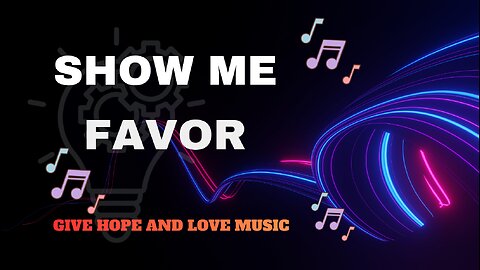 🎵Show Me Favor / 🙏Based on Psalm 30 / 💕Give Hope and Love Music