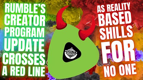 Rumble's Creator Program Update Crosses a Red Line, As Reality Based Shills for No One