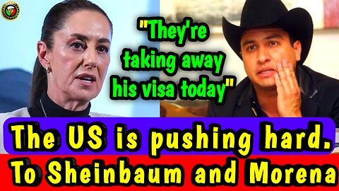 "US PRESSURES SHEINBAUM" HER VISA IS TAKEN AWAY. MORENA IN TROUBLE