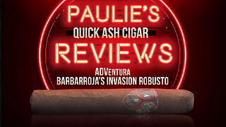 Paulie's Quick Ash Cigar Review ADVentura Barbarroja's Invasion