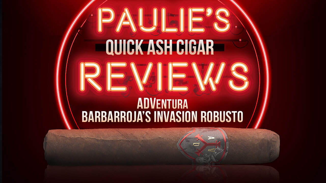 Paulie's Quick Ash Cigar Review ADVentura Barbarroja's Invasion