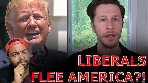 SCARED Trump Deranged Podcaster Prepares To SELF DEPORT As Liberals FLEE America Over Trump Policies