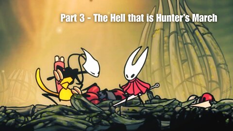 HOLLOW KNIGHT SILKSONG FULL GAMEPLAY - PART 3 - THE HELL THAT IS HUNTER'S MARCH