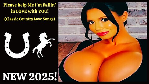 Please help Me I’m Fallin’ in LOVE with YOU (Classic Country Love Songs) NEW 2025 Video 30b!