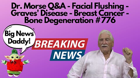 Dr. Morse Q&A - Facial Flushing - Graves' Disease - Breast Cancer - Bone Degeneration #776