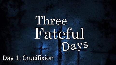 Freedom River Church - Three Fateful Days - Day 1: Crucifixion
