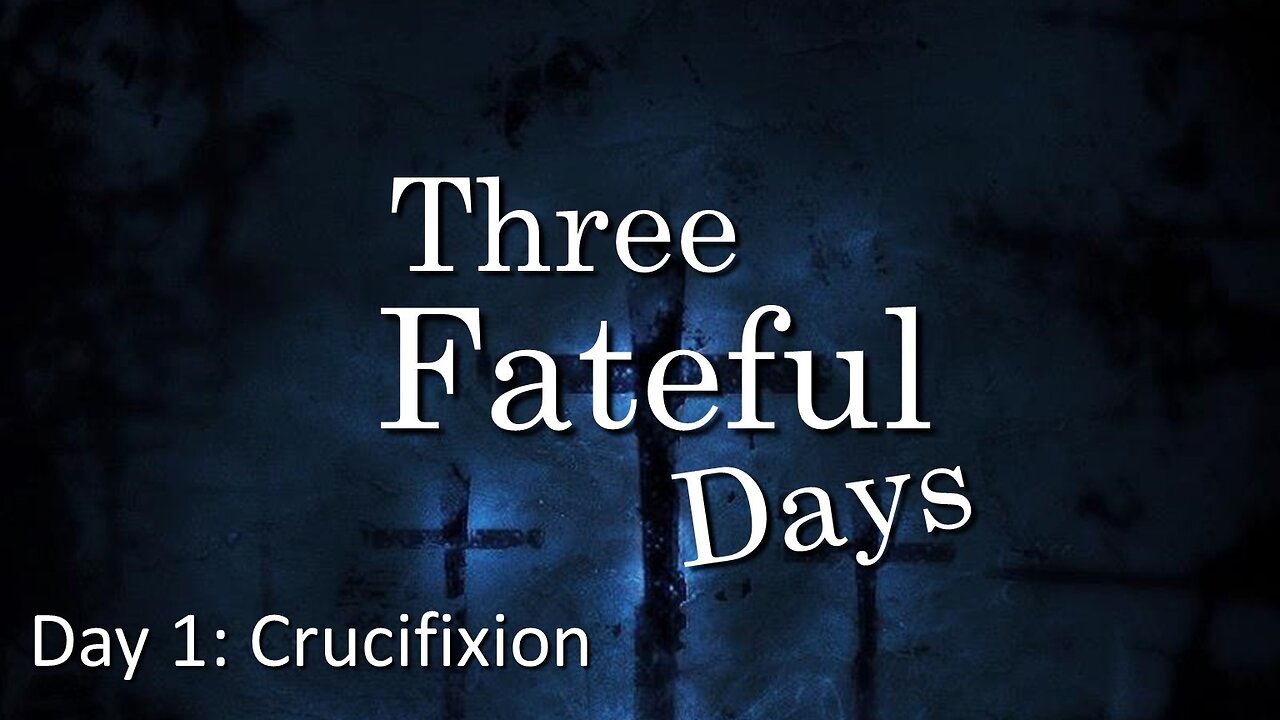Freedom River Church - Three Fateful Days - Day 1: Crucifixion