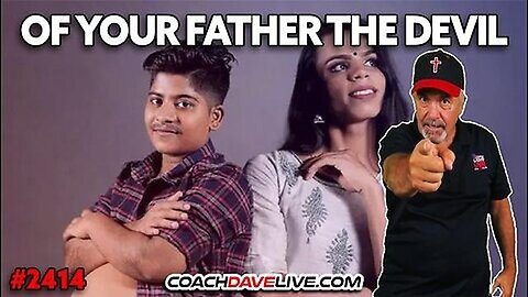 Coach Dave - OF YOUR FATHER THE DEVIL⛪🏈⚧ 5-21-2025