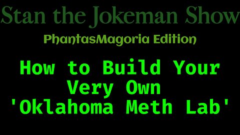 soft GRAND OPENING of Stan the Jokeman's New Oklahoma 'Meth Lab'! $3 Dozen