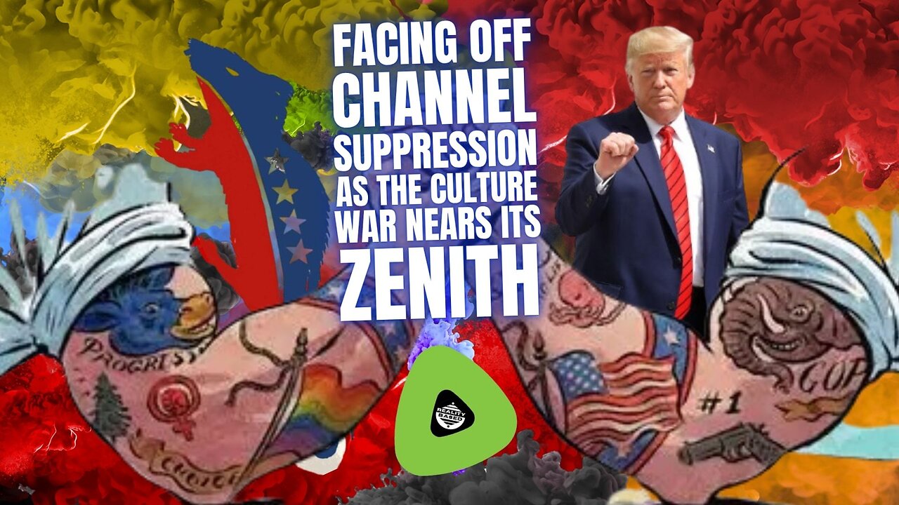 Facing Off Channel Suppression As The Culture War NEARS Its ZENITH