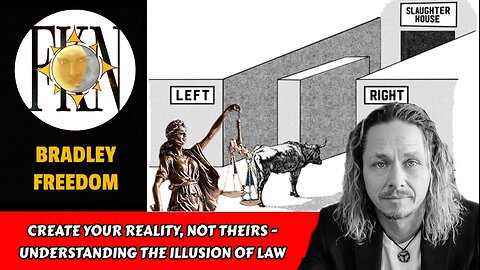 Create Your Reality, Not Theirs - Understanding the Illusion of Law | Bradley Freedom
