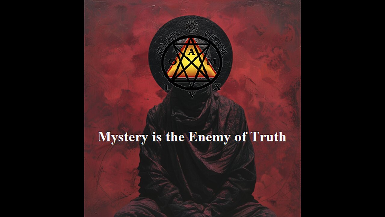 Mystery is the Enemy of Truth