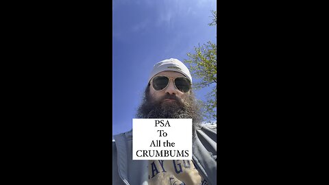 PSA To All CrumBums