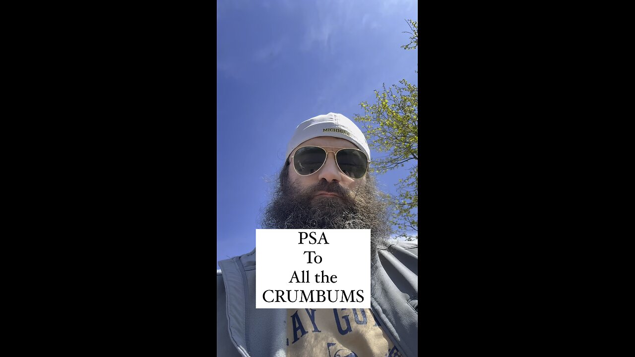 PSA To All CrumBums