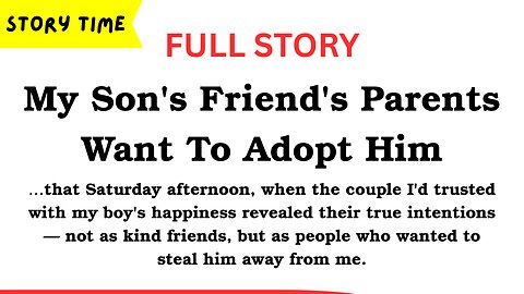 My Son's Friend's Parents Want To Adopt Him [FULL STORY]