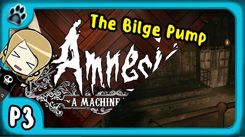 Amnesia: A Machine for Pigs P3 | The Bilge Pump