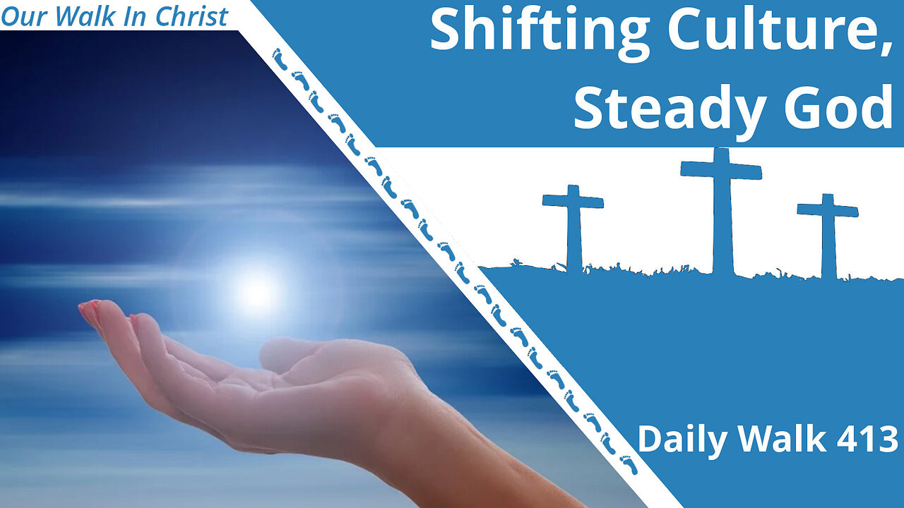 Shifting Culture, Steady God | Daily Walk 413