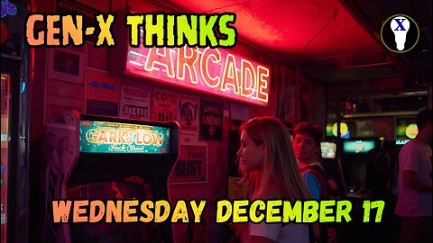 Gen-X Thinks Wednesday 12/17/25
