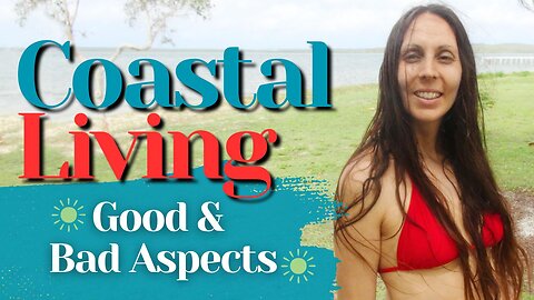 COASTAL LIVING - The Good and Bad Aspects, Based on Our Experience