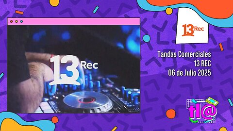 Tandas Comerciales 13 Rec (06 de Julio 2025)