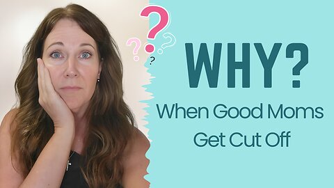 Why Good Mothers Get Cut Off By Their Adult Children
