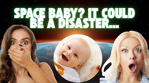 What Happens if a Baby Is Born in Space? Scientists Are Worried..."