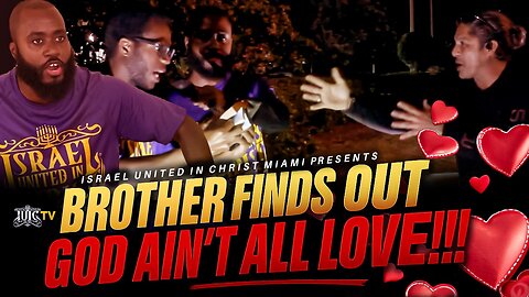 BROTHER WAS SHOCKED TO LEARN GOD AIN’T ALL LOVE!!!
