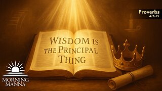 Morning Manna - June 19, 2025 - Proverbs 4:7-13 - Wisdom is the Principal Thing