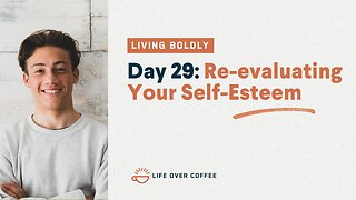 Day 29 – Living Boldly: Re-Evaluating Your Self-Esteem
