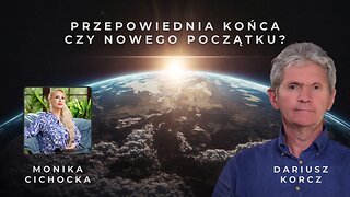 Przepowiednie i wizje: Czy czeka nas KONIEC, czy NOWY POCZĄTEK? | Monika Cichocka, Dariusz Korcz