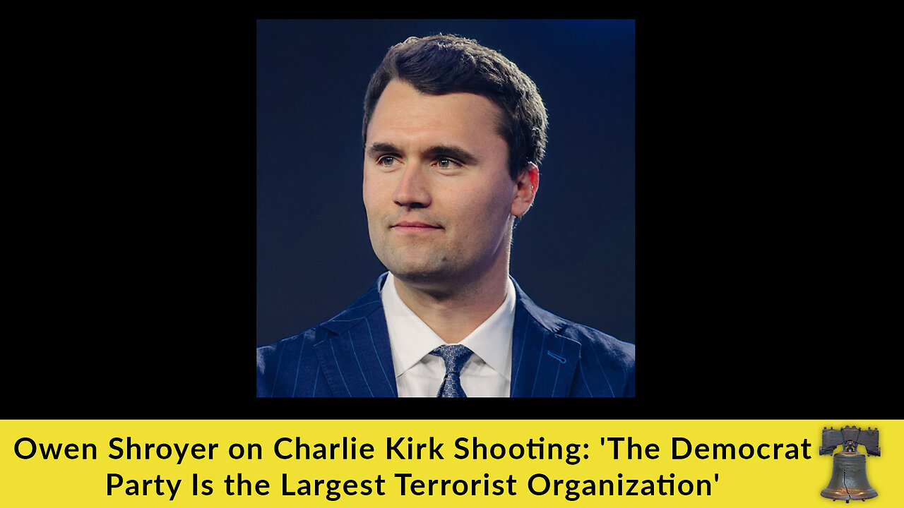 Owen Shroyer on Charlie Kirk Shooting: 'The Democrat Party Is the Largest Terrorist Organization'