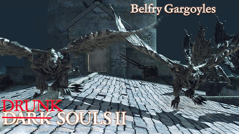 Drunk Souls 2 - The Belfry Gargoyles Make Me See Double (Dark Souls 2 - Full Boss Attempts)