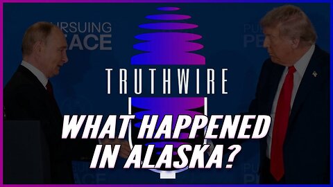 0818 Truthwire - Trump/Putin Alaska Summit