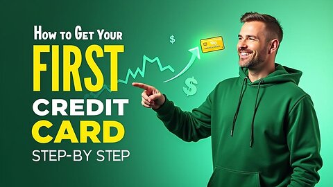 The Shocking Truth About Getting Your First Credit Card Nobody Tells You