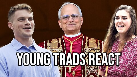 Young Trad Catholics React to Pope Leo XIV
