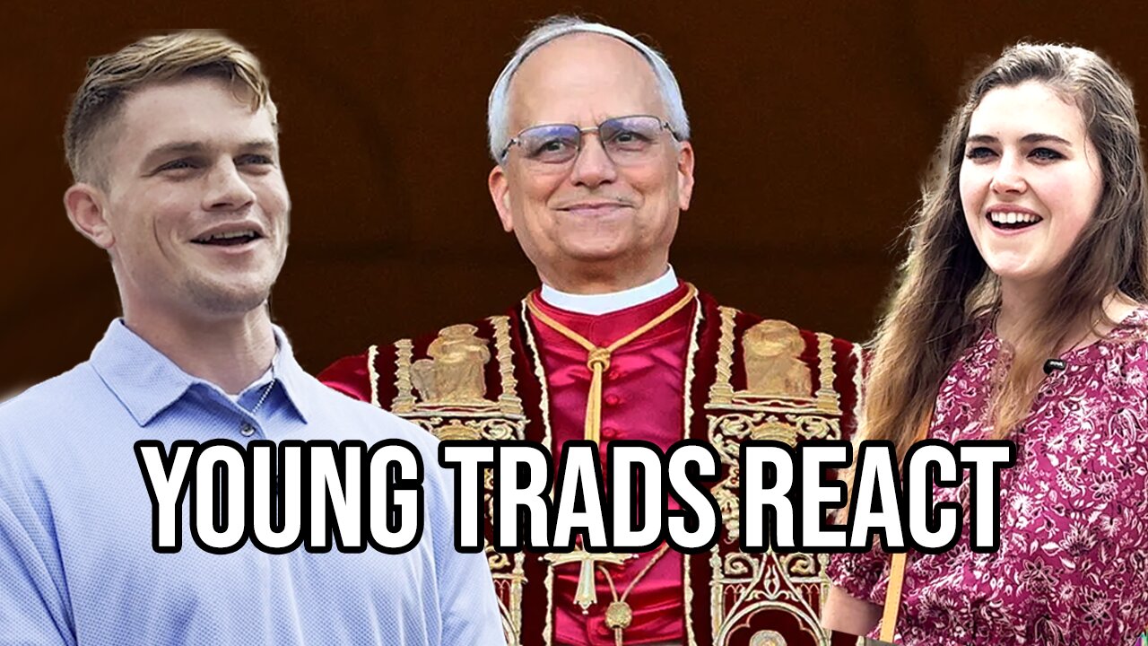 Young Trad Catholics React to Pope Leo XIV