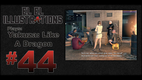 El El Plays Yakuza Like a Dragon Episode 44: You Got Some Splaining to Do