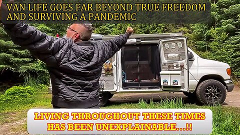 5 - VAN LIFE GOES FAR BEYOND TRUE FREEDOM AND SURVIVING A PANDEMIC