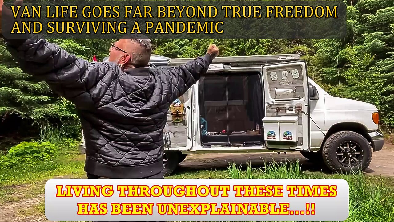 5 - VAN LIFE GOES FAR BEYOND TRUE FREEDOM AND SURVIVING A PANDEMIC