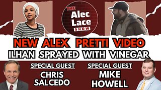 New Alex Pretti Video | Ilhan Sprayed | Guests: Chris Salcedo & Mike Howell | The Alec Lace Show