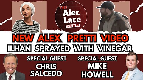 New Alex Pretti Video | Ilhan Sprayed | Guests: Chris Salcedo & Mike Howell | The Alec Lace Show