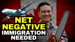 Pierre Poilievre Says We Need NET NEGATIVE Immigration