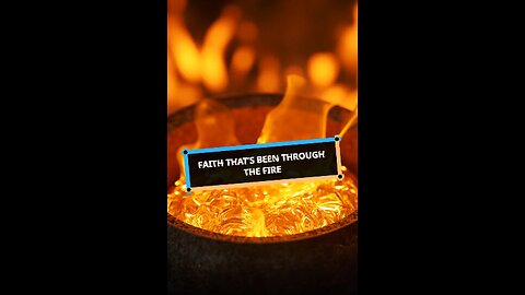 Faith That’s Been Through The Fire
