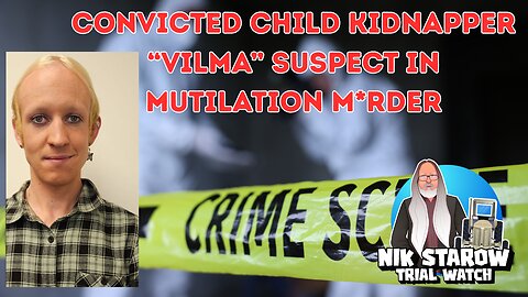 Convicted child kidnapper "Vilma" suspect in mutilation m*rder.