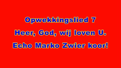 Opwekkingslied 7 - Heer, God, wij loven U - Echo Marko Zwier koor - #opw7 #God #koor
