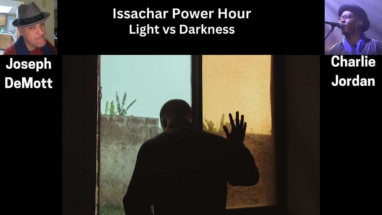 Issachar Power Hour:Light vs Darkness/Pope Frances Charlie “Cj” Jordan and Joseph DeMott: