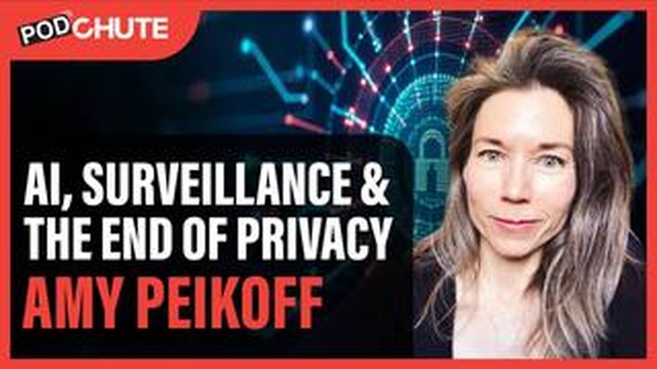 AMY PEIKOFF : A.I. / SURVEILLANCE AND THE END OF PRIVACY